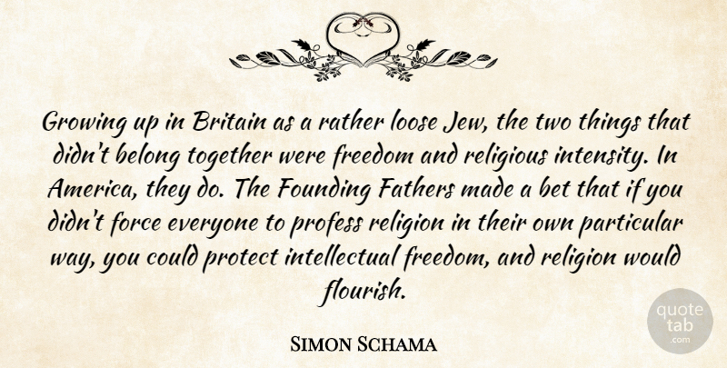 Simon Schama Quote About Belong, Bet, Britain, Fathers, Force: Growing Up In Britain As...