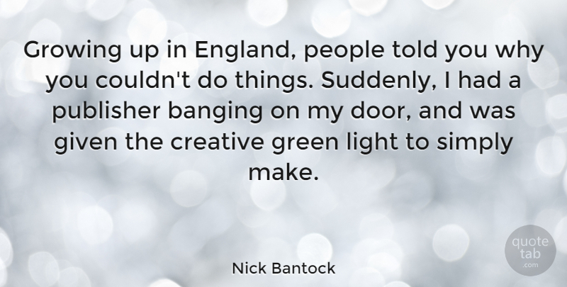 Nick Bantock Quote About Growing Up, Doors, Light: Growing Up In England People...