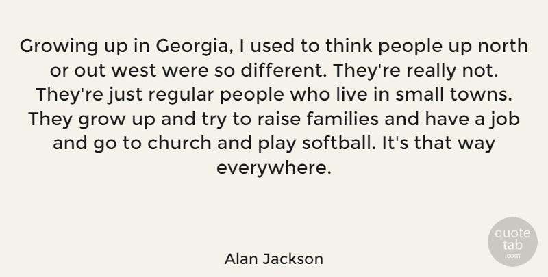 Alan Jackson Quote About Softball, Jobs, Growing Up: Growing Up In Georgia I...