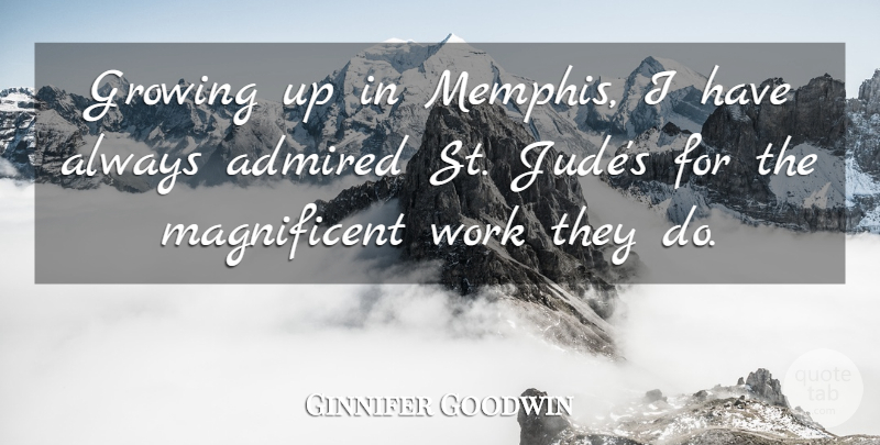 Ginnifer Goodwin Quote About Growing Up, Memphis, St Jude: Growing Up In Memphis I...