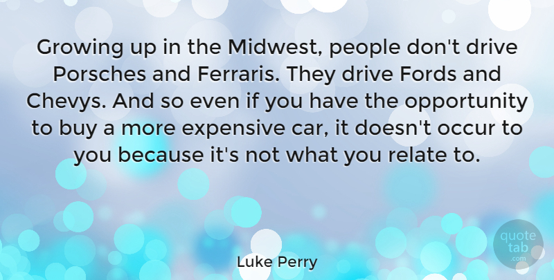 Luke Perry Quote About Growing Up, Opportunity, Car: Growing Up In The Midwest...