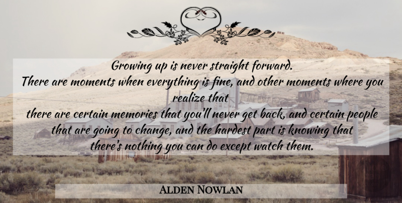 Alden Nowlan Quote About Growing Up, Memories, Knowing: Growing Up Is Never Straight...