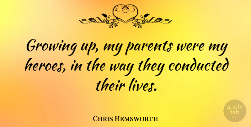 Chris Hemsworth Quote About Growing Up, Hero, Parent: Growing Up My Parents Were...