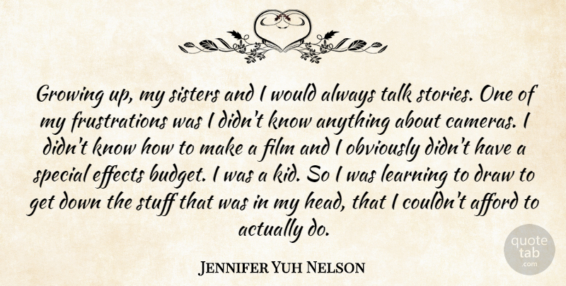 Jennifer Yuh Nelson Quote About Growing Up, Kids, Frustration: Growing Up My Sisters And...