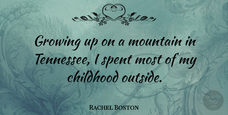 Rachel Boston Quote About Spent: Growing Up On A Mountain...