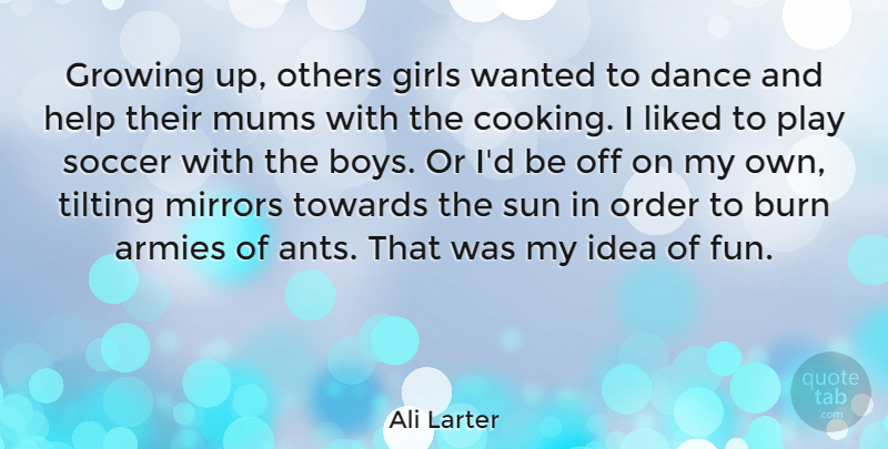 Ali Larter Quote About Girl, Soccer, Growing Up: Growing Up Others Girls Wanted...