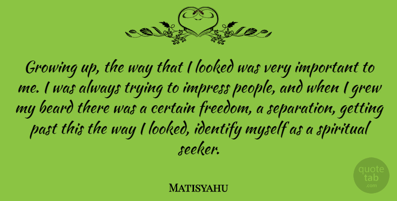 Matisyahu Quote About Spiritual, Growing Up, Past: Growing Up The Way That...