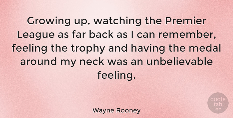 Wayne Rooney Quote About Growing Up, League, Feelings: Growing Up Watching The Premier...