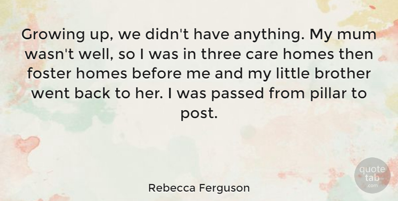 Rebecca Ferguson Quote About Brother, Growing Up, Home: Growing Up We Didnt Have...
