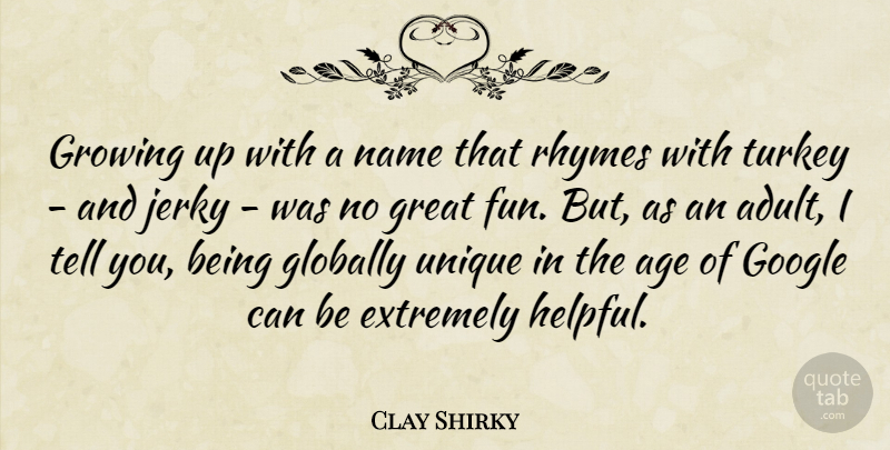 Clay Shirky Quote About Age, Extremely, Globally, Google, Great: Growing Up With A Name...