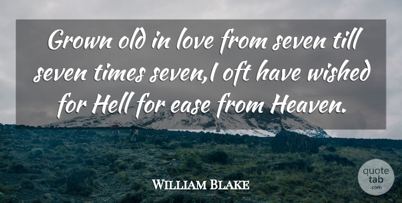 William Blake Quote About Heaven, Ease, Hell: Grown Old In Love From...