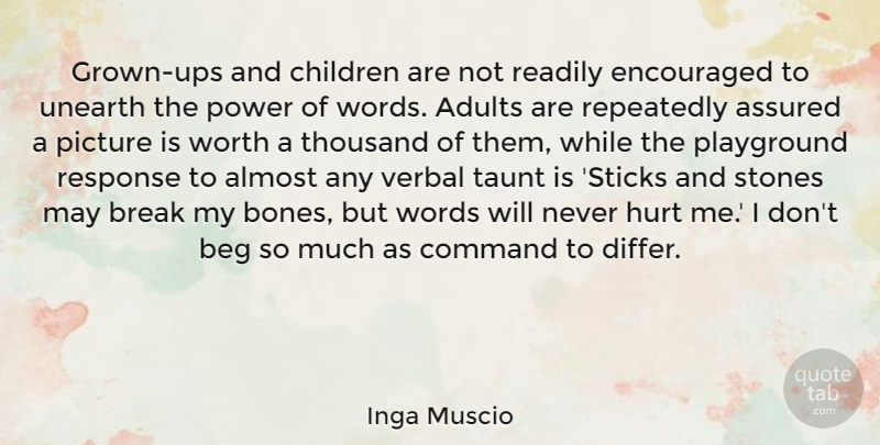 Inga Muscio Quote About Almost, Assured, Beg, Break, Children: Grown Ups And Children Are...