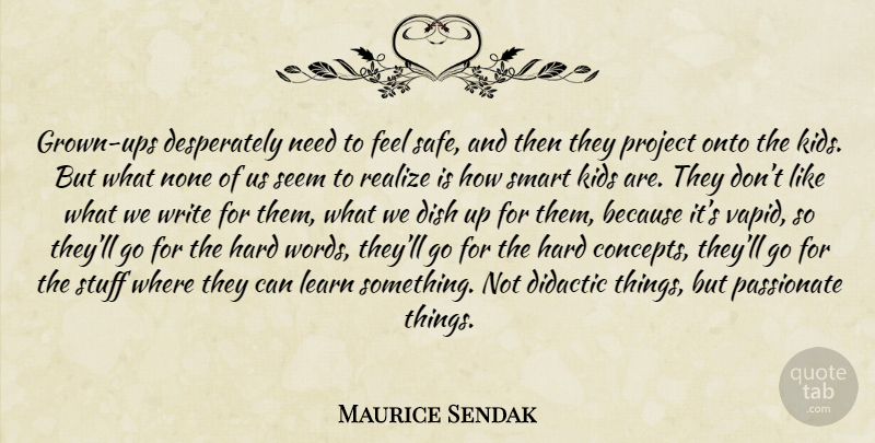 Maurice Sendak Quote About Smart, Writing, Kids: Grown Ups Desperately Need To...