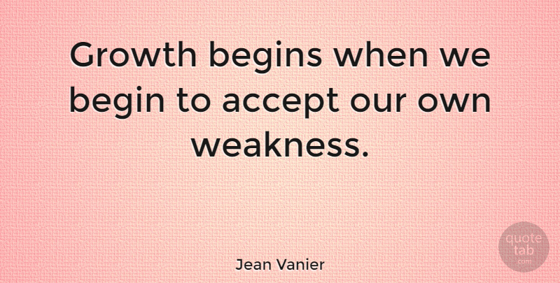 Jean Vanier Quote About Begins: Growth Begins When We Begin...