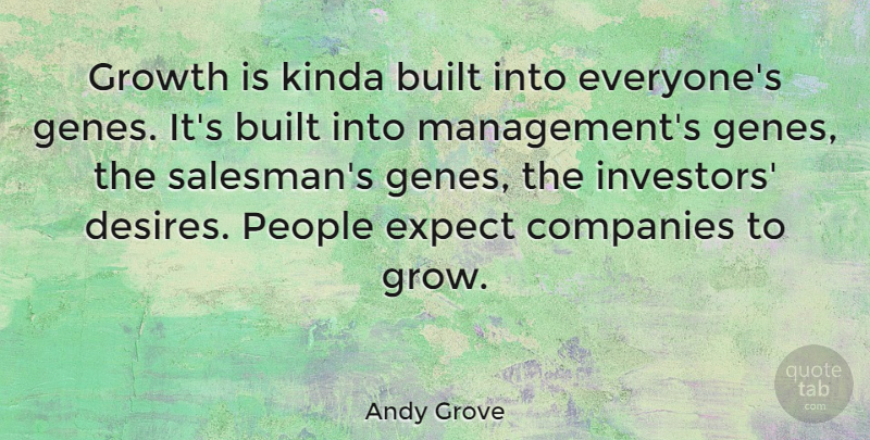 Andy Grove Quote About People, Growth, Desire: Growth Is Kinda Built Into...