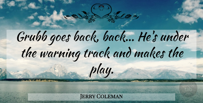 Jerry Coleman Quote About Funny, Baseball, Humor: Grubb Goes Back Back Hes...