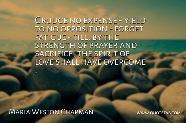Maria Weston Chapman Quote About Prayer, Sacrifice, Yield: Grudge No Expense Yield To...