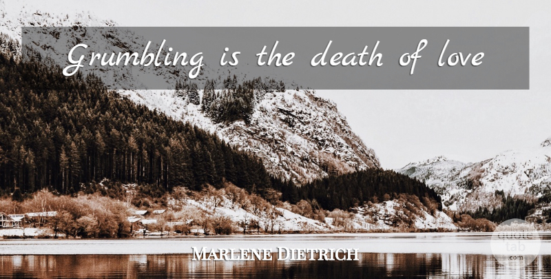 Marlene Dietrich Quote About Grumbling: Grumbling Is The Death Of...