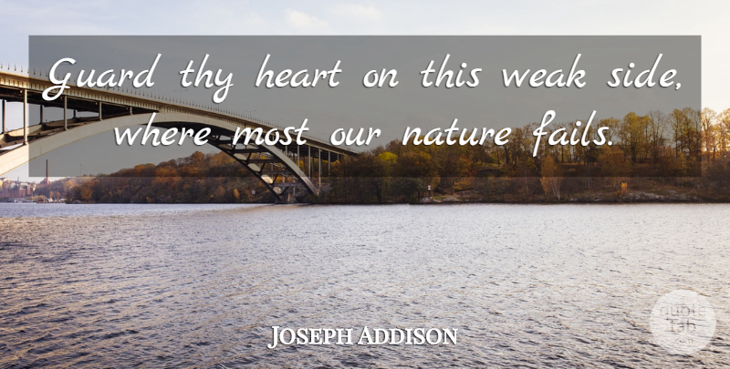 Joseph Addison Quote About Heart, Sides, Weakness: Guard Thy Heart On This...