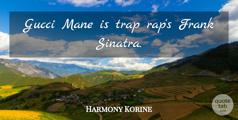 Harmony Korine Quote About Rap, Gucci, Traps: Gucci Mane Is Trap Raps...