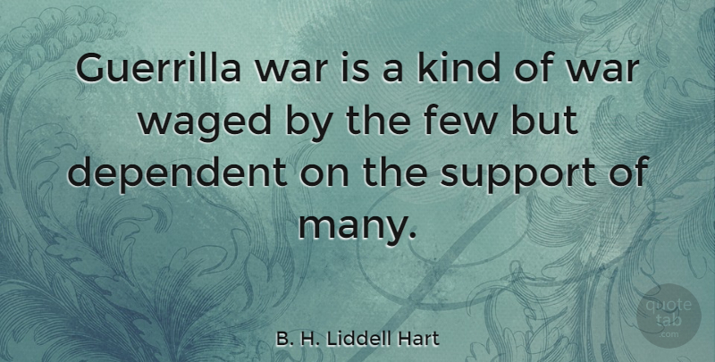 B. H. Liddell Hart Quote About War, Support, Kind: Guerrilla War Is A Kind...