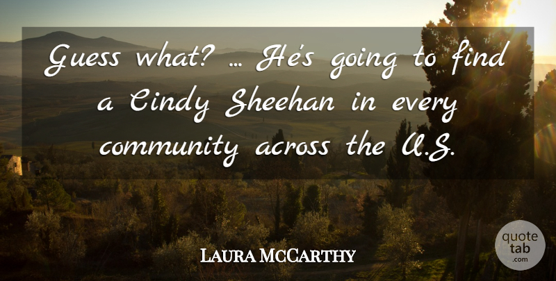 Laura McCarthy Quote About Across, Cindy, Community, Guess: Guess What Hes Going To...