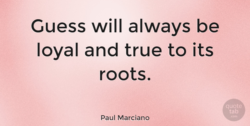 Paul Marciano Quote About Guess: Guess Will Always Be Loyal...