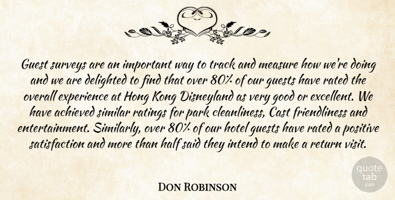Don Robinson Quote About Achieved, Cast, Delighted, Disneyland, Experience: Guest Surveys Are An Important...