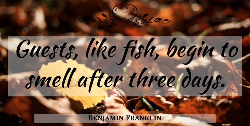 Benjamin Franklin Quote About Inspirational, Smell, Cute Funny: Guests Like Fish Begin To...