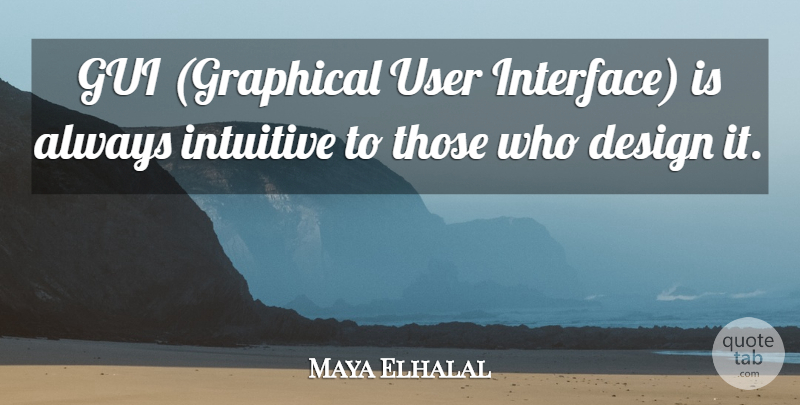 Maya Elhalal Quote About Design, Intuitive, User: Gui Graphical User Interface Is...