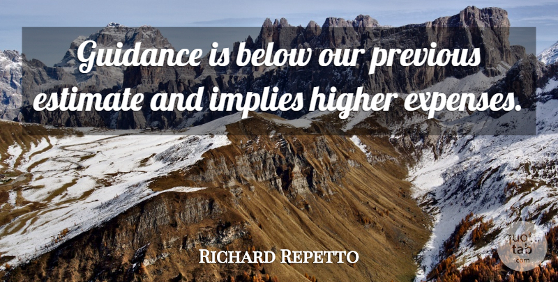 Richard Repetto Quote About Below, Estimate, Guidance, Higher, Implies: Guidance Is Below Our Previous...