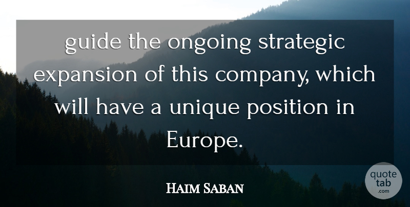 Haim Saban Quote About Expansion, Guide, Ongoing, Position, Strategic: Guide The Ongoing Strategic Expansion...