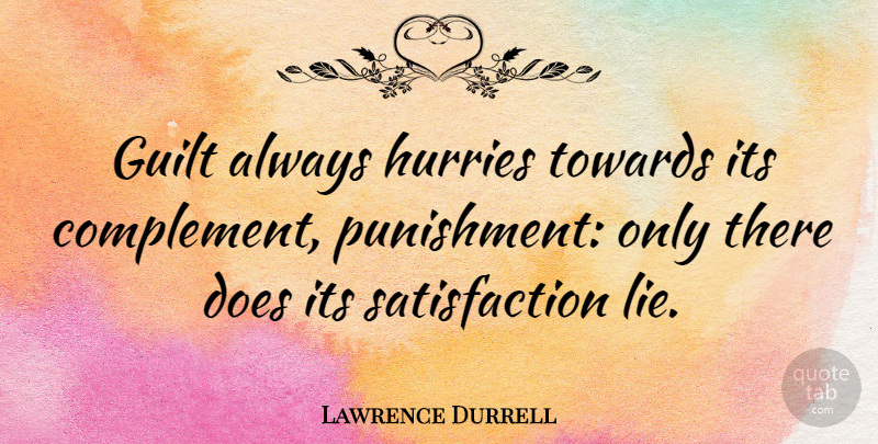 Lawrence Durrell Quote About Lying, Punishment, Guilt: Guilt Always Hurries Towards Its...