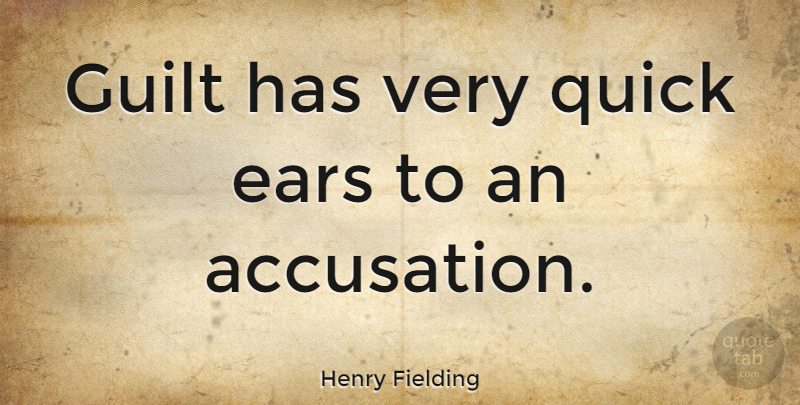 Henry Fielding Quote About Guilt, Ears, Shame: Guilt Has Very Quick Ears...