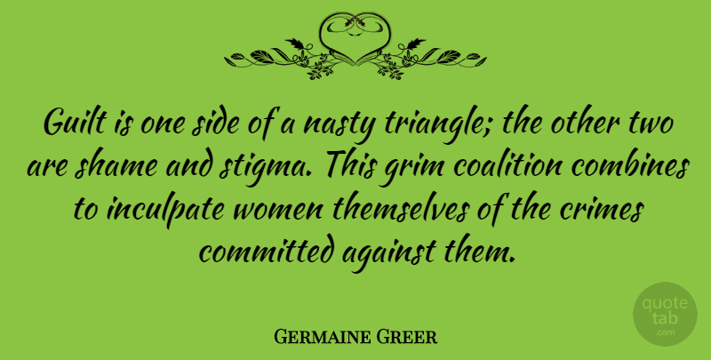 Germaine Greer Quote About Two, Guilt, Triangles: Guilt Is One Side Of...