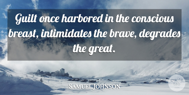 Samuel Johnson Quote About Brave, Guilt, Intimidating: Guilt Once Harbored In The...