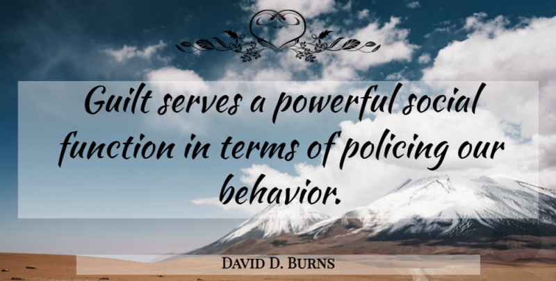 David D. Burns Quote About Powerful, Guilt, Behavior: Guilt Serves A Powerful Social...