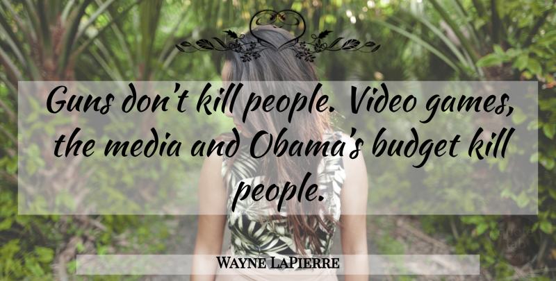 Wayne LaPierre Quote About Gun, Media, Games: Guns Dont Kill People Video...