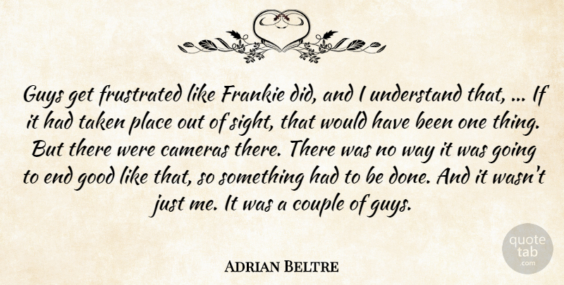 Adrian Beltre Quote About Cameras, Couple, Frankie, Frustrated, Good: Guys Get Frustrated Like Frankie...