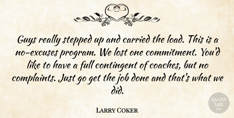Larry Coker Quote About Carried, Commitment, Contingent, Full, Guys: Guys Really Stepped Up And...