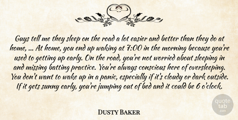 Dusty Baker Quote About Batting, Bed, Cloudy, Conscious, Dark: Guys Tell Me They Sleep...