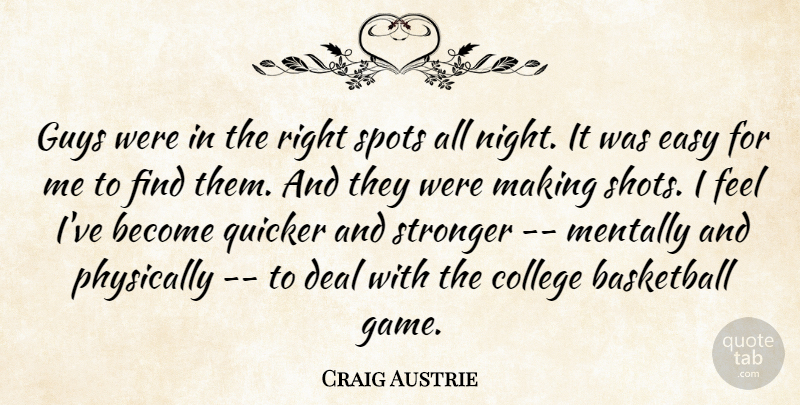Craig Austrie Quote About Basketball, College, Deal, Easy, Guys: Guys Were In The Right...