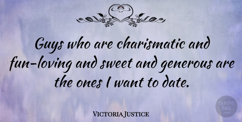 Victoria Justice Quote About Sweet, Fun, Guy: Guys Who Are Charismatic And...