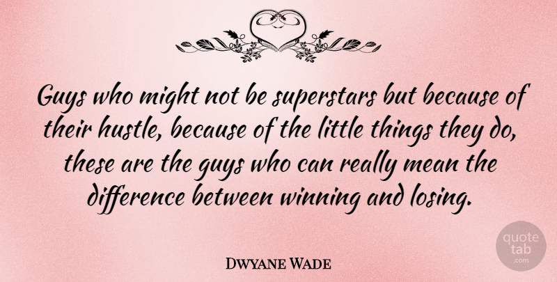 Dwyane Wade Quote About Success, Basketball, Mean: Guys Who Might Not Be...