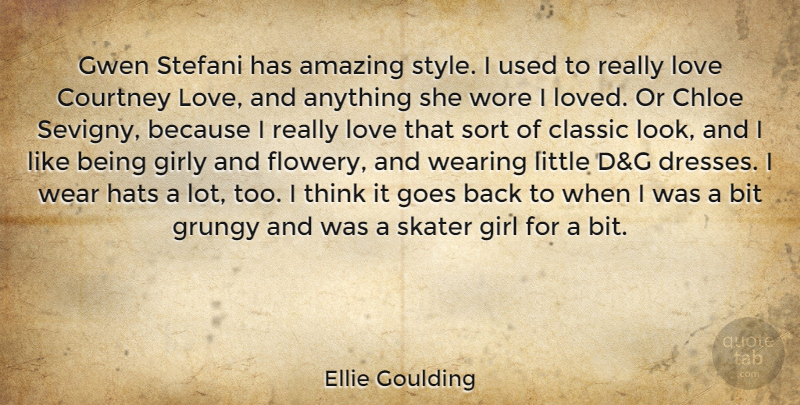 Ellie Goulding Quote About Girl, Thinking, Style: Gwen Stefani Has Amazing Style...