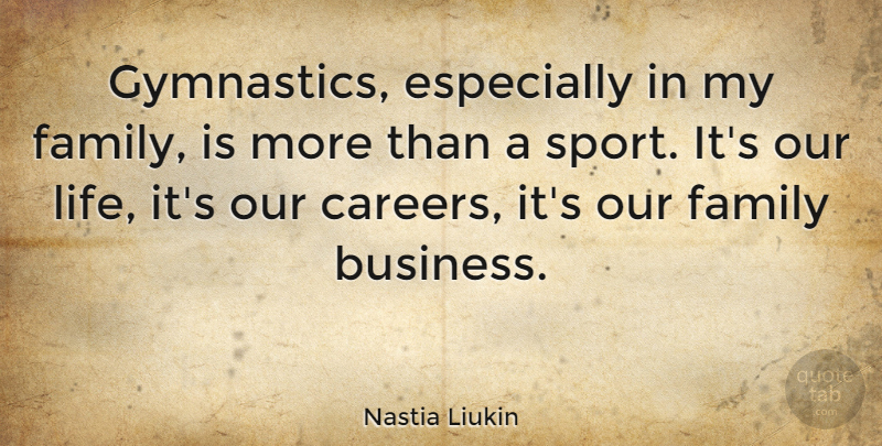 Nastia Liukin Quote About Sports, Gymnastics, Careers: Gymnastics Especially In My Family...