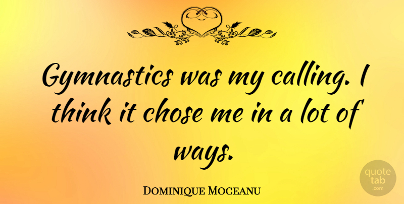 Dominique Moceanu Quote About Chose: Gymnastics Was My Calling I...
