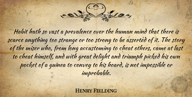 Henry Fielding Quote About Strong, Long, Mind: Habit Hath So Vast A...