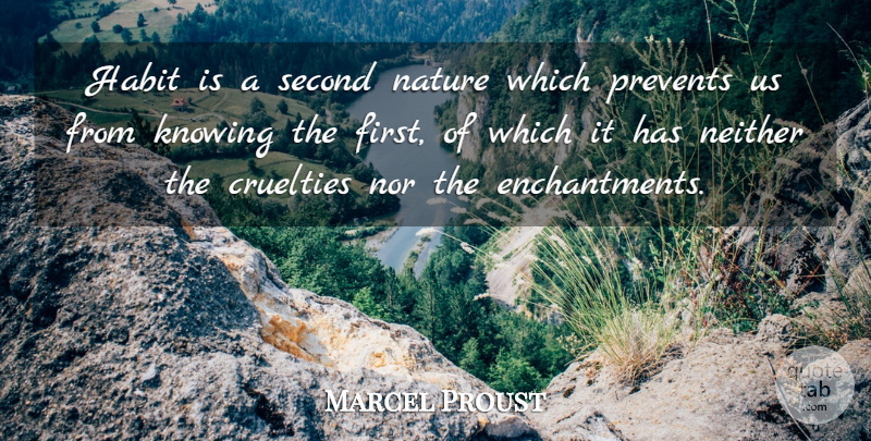 Marcel Proust Quote About Knowing, Firsts, Enchantment: Habit Is A Second Nature...