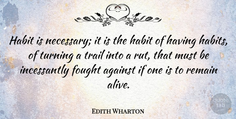 Edith Wharton Quote About Happiness, Alive, Literature: Habit Is Necessary It Is...